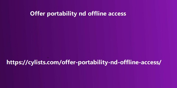 Offer portability nd offline access